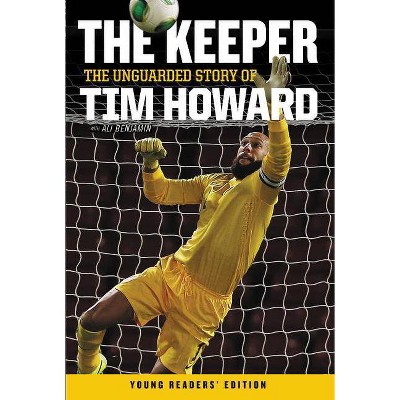 The Keeper: The Unguarded Story of Tim Howard Young Readers' Edition - (Paperback)