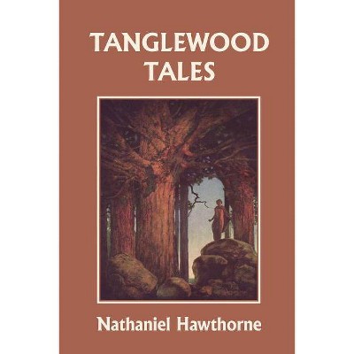 Tanglewood Tales, Illustrated Edition (Yesterday's Classics) - by  Nathaniel Hawthorne (Paperback)