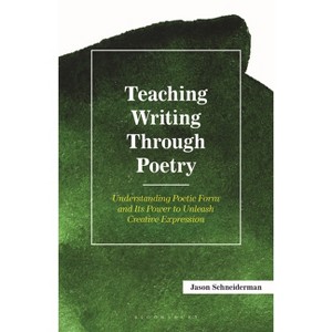 Teaching Writing Through Poetry - by  Jason Schneiderman (Hardcover) - 1 of 1