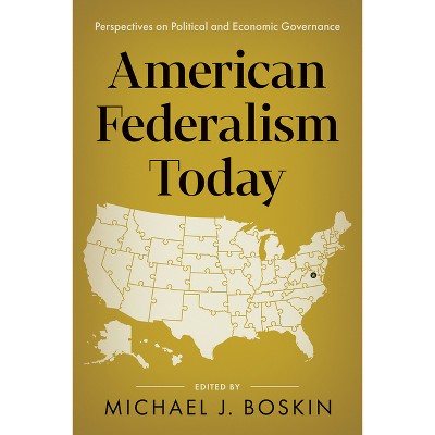 American Federalism Today - by  Michael J Boskin (Hardcover)