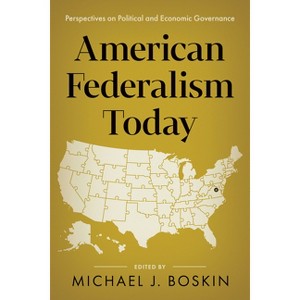 American Federalism Today - by  Michael J Boskin (Hardcover) - 1 of 1