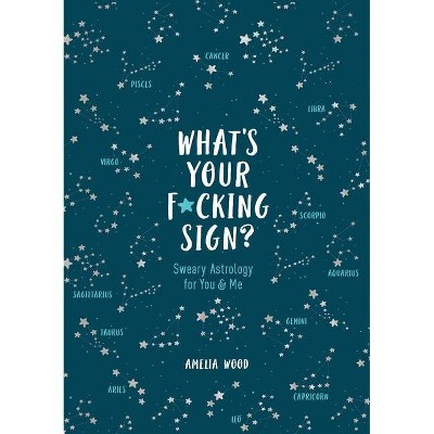 What's Your F*cking Sign? - by  Amelia Wood (Hardcover)