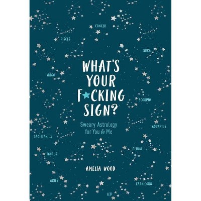 What's Your F*cking Sign? - by  Amelia Wood (Hardcover)