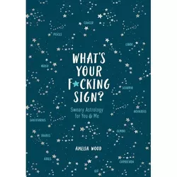What's Your F*cking Sign? - by  Amelia Wood (Hardcover)