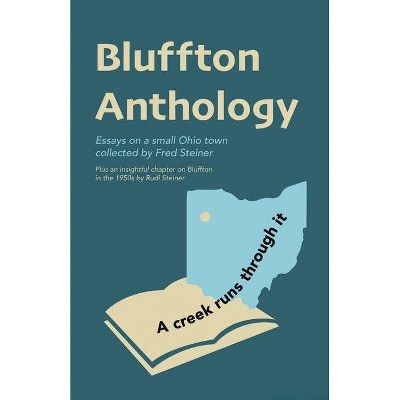 Bluffton Anthology - by  Fred Steiner (Paperback)