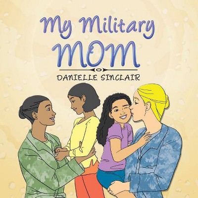 My Military Mom - by  Danielle Sinclair (Paperback)