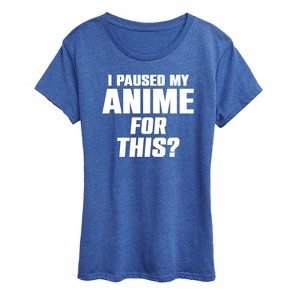 Women's - Instant Message - I Paused My Anime For This Short Sleeve Graphic T-Shirt - 1 of 4