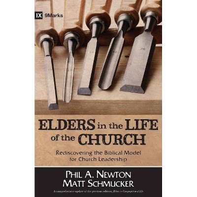 Elders in the Life of the Church - by  Phil A Newton & Matt Schmucker (Paperback)