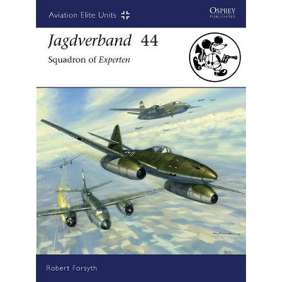 Jagdverband 44 - (Aviation Elite Units) by  Robert Forsyth (Paperback)