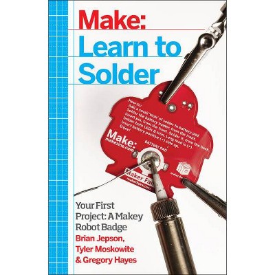 Learn to Solder - by  Brian Jepson & Tyler Moskowite & Gregory Hayes (Paperback)