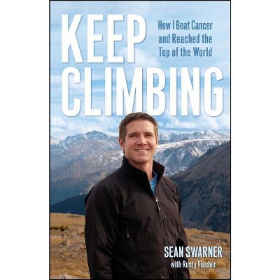 Keep Climbing - by  Sean Swarner (Paperback)