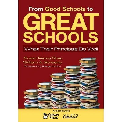 From Good Schools to Great Schools - by  Susan P Gray & William A Streshly (Paperback)