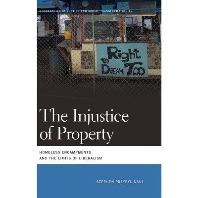 The Injustice of Property - (Geographies of Justice and Social Transformation) by Stephen Przybylinski