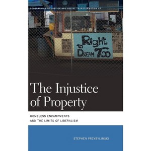The Injustice of Property - (Geographies of Justice and Social Transformation) by Stephen Przybylinski - 1 of 1
