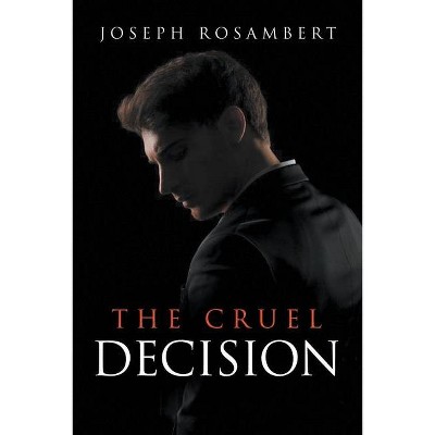 The Cruel Decision - by  Joseph Rosambert (Paperback)