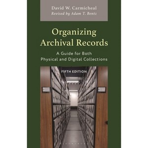 Organizing Archival Records - (American Association for State and Local History) 5th Edition by  David W Carmicheal (Hardcover) - 1 of 1