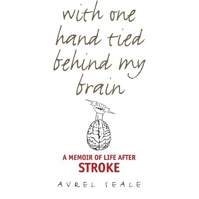 With One Hand Tied Behind My Brain - by  Avrel Seale (Paperback)