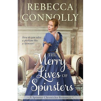 The Merry Lives of Spinsters - (Spinster Chronicles, Book 1) by  Rebecca Connolly (Paperback)