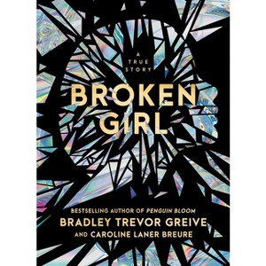 Broken Girl - by  Bradley Trevor Greive & Caroline Laner Breure (Hardcover) - 1 of 1