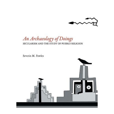 Archaeology of Doings - by  Severin M Fowles (Paperback)