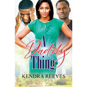 A Daddy Thing - by  Kendra Reeves (Paperback) - 1 of 1