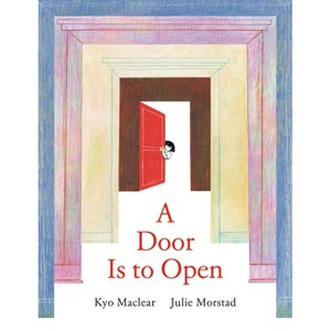 A Door Is to Open - by  Kyo Maclear (Hardcover) - 1 of 1