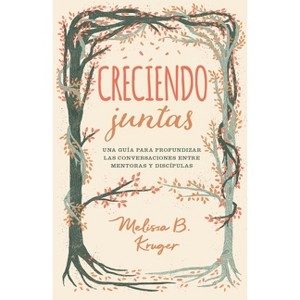 Creciendo Juntas: Una Guía Para Profundizar Las Conversaciones Entre Mentoras Y Discipulas (Growing Together: Taking Mentoring Beyond Small Talk and - 1 of 1