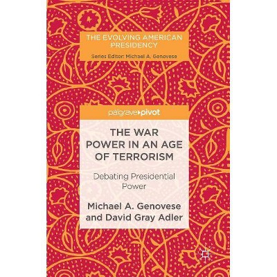 The War Power in an Age of Terrorism - (Evolving American Presidency) by  Michael A Genovese & David Gray Adler (Hardcover)