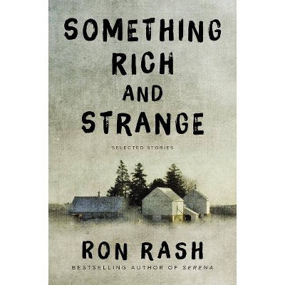 Something Rich and Strange - by  Ron Rash (Paperback)