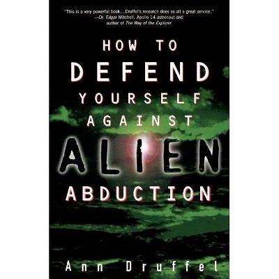 How to Defend Yourself Against Alien Abduction - by  Ann Druffel (Paperback)