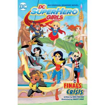 Dc Super Hero Girls : Finals Crisis - By Shea Fontana ( Paperback )