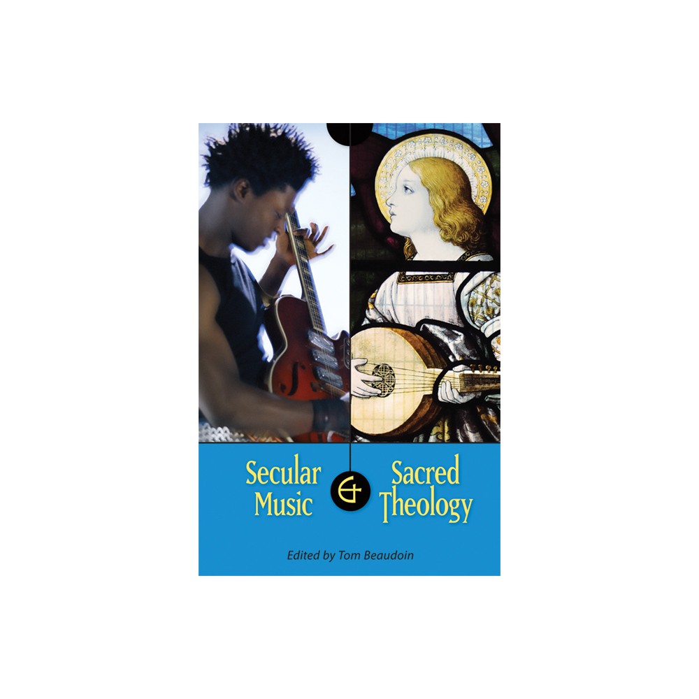 Secular Music and Sacred Theology - by Tom Beaudoin (Paperback)