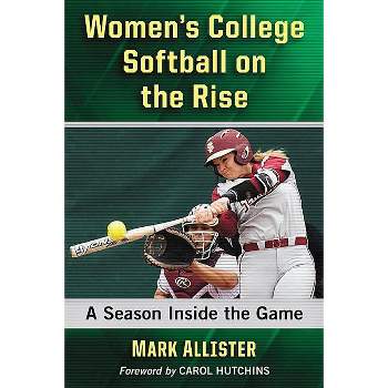 Women's College Softball on the Rise - by  Mark Allister (Paperback)