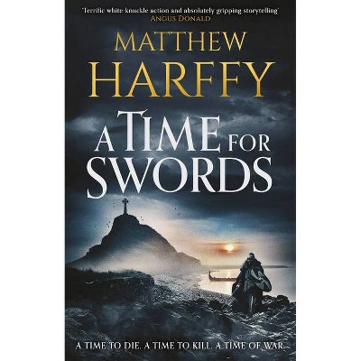 A Time for Swords - by  Matthew Harffy (Hardcover)