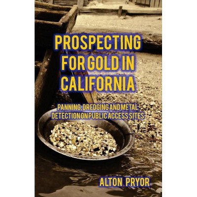 Prospecting for Gold in California - by  Alton Pryor (Paperback)