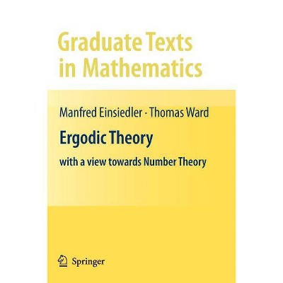 Ergodic Theory - (Graduate Texts in Mathematics) by  Manfred Einsiedler & Thomas Ward (Paperback)