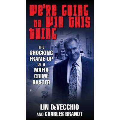 We're Going to Win This Thing - by  Lin Devecchio & Charles Brandt (Paperback)