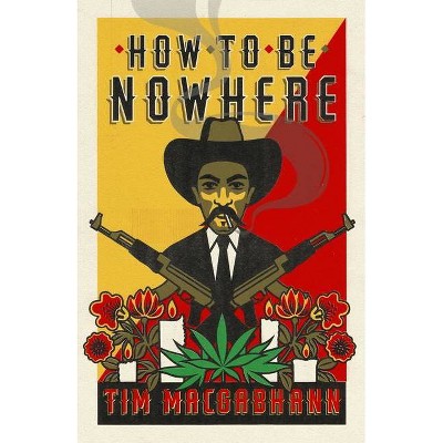 How to Be Nowhere - by  Tim Macgabhann (Paperback)