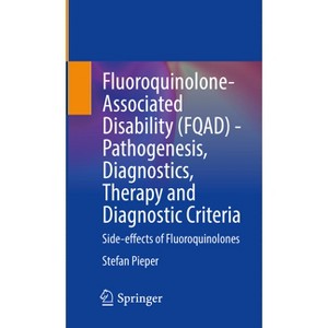 Fluoroquinolone-Associated Disability (Fqad) - Pathogenesis, Diagnostics, Therapy and Diagnostic Criteria - by  Stefan Pieper (Paperback) - 1 of 1