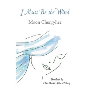 I Must Be the Wind - (Korean Voices) by  Moon Chung-Hee (Paperback) - 1 of 1