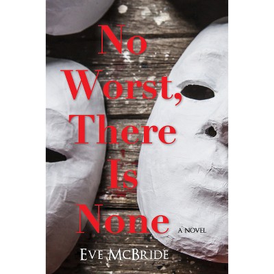 No Worst, There Is None - by  Eve McBride (Paperback)