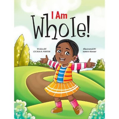 I Am Whole! - by  Cecilia D Porter (Hardcover)