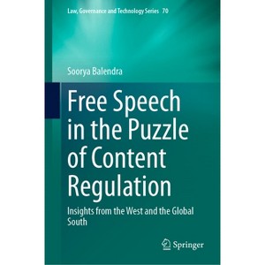 Free Speech in the Puzzle of Content Regulation - (Law, Governance and Technology) by  Soorya Balendra (Hardcover) - 1 of 1