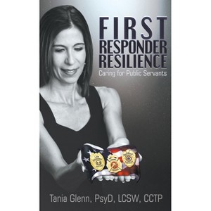 First Responder Resilience - by  Tania Glenn (Paperback) - 1 of 1