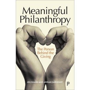 Meaningful Philanthropy - by  Jen Shang & Adrian Sargeant (Paperback) - 1 of 1