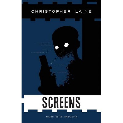 Screens - (Seven Coins Drowning) by  Christopher Laine (Paperback)