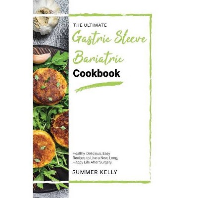 The Ultimate Gastric Sleeve Bariatric Cookbook - by  Summer Kelly (Paperback)