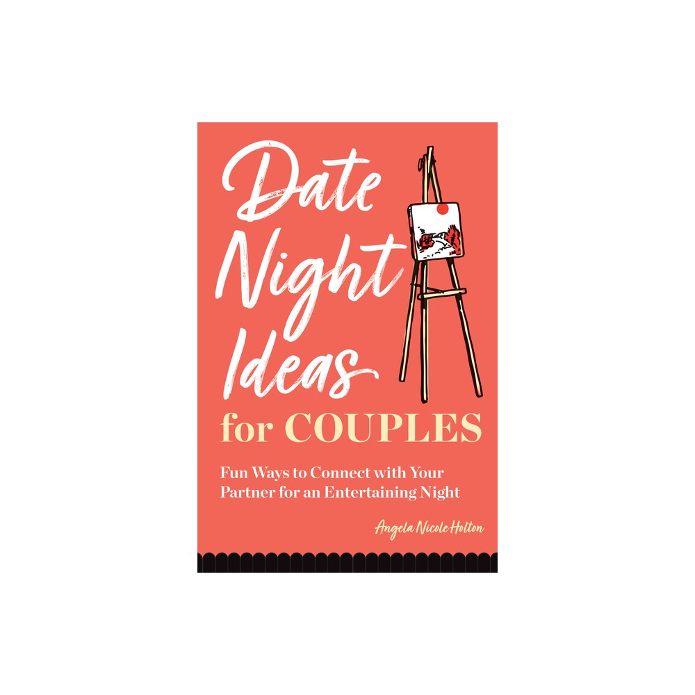 Date Night Ideas for Couples - by Angela Holton (Paperback)