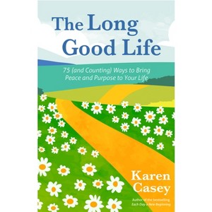 The Long Good Life - by  Karen Casey (Paperback) - 1 of 1