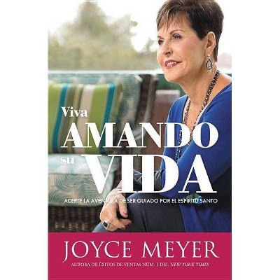 Viva Amando Su Vida / Living a Life You Love : Acepte la aventura de ser guiado por el espíritu - by Joyce Meyer (Paperback)